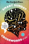 The New York Times Smart Sunday Crosswords: 75 Puzzles from the Pages of The New York Times - The New York Times, Will Shortz