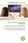 Characters of Smallville - Agnes F. Vandome, John McBrewster, Sam B Miller II