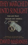 They Marched Into Sunlight: War and Peace Vietnam and America October 1967 - David Maraniss