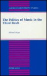 The Politics Of Music In The Third Reich - Michael Meyer