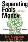 Separating Fools from Their Money: A History of American Financial Scandals - Scott B. MacDonald, Scott MacDonald