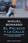 El Palacio y La Calle: Cronicas de Insurgentes y Conspiradores - Miguel Bonasso