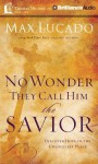 No Wonder They Call Him the Savior: Experiencing the Truth of the Cross - Max Lucado, Ben Holland