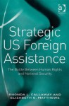 Strategic Us Foreign Assistance: The Battle Between Human Rights And National Security - Rhonda L. Callaway, Elizabeth G. Matthews, Rhonda L. Callaway and Elizabeth G. Matthews