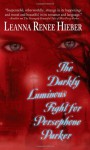 The Darkly Luminous Fight for Persephone Parker - Leanna Renee Hieber