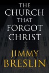 The Church That Forgot Christ - Jimmy Breslin, Martin J. Beiser