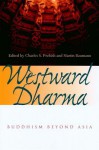 Westward Dharma: Buddhism Beyond Asia - Charles S. Prebish, Martin Baumann