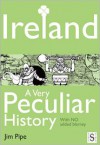 Ireland, a Very Peculiar History - Jim Pipe