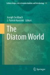 The Diatom World (Cellular Origin, Life in Extreme Habitats and Astrobiology) - Joseph Seckbach, Patrick Kociolek