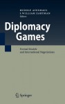 Diplomacy Games: Formal Models and International Negotiations - Rudolf Avenhaus, I. William Zartman