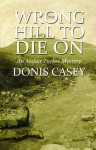 Wrong Hill to Die On: An Alafair Tucker Mystery - Donis Casey