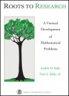 Roots to Research: A Vertical Development of Mathematical Problems - Judith D. Sally, Paul J. Sally Jr.