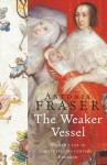 The Weaker Vessel: Woman's Lot in Seventeenth-Century England (WOMEN IN HISTORY) - Antonia Fraser