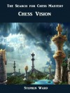 The Search for Chess Mastery: Chess Vision - Stephen Ward