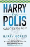 Harry The Polis: Nuthin' Like The Truth - Harry Morris