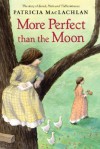 More Perfect Than the Moon - Patricia MacLachlan