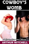 Cowboy's Womb: A Baby for the Farm! - Arthur Mitchell