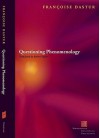 Questioning Phenomenology - Francoise Dastur