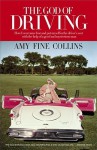 The God of Driving: How I Overcame Fear and Put Myself in the Driver's Seat (with the Help of a Good and Mysterious Man) - Amy Fine Collins