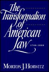 The Transformation of American Law, 1780-1860 - Morton J. Horwitz