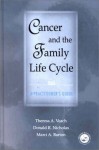 Cancer and the Family Life Cycle: A Practitioner's Guide - Theresa A. Veach, Donald R. Nichols, Marcie A. Barton