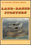 Land-Based Fighters (The Military Aircraft Library) - David Baker