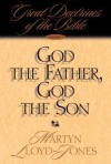 God the Father, God the Son - D. Martyn Lloyd-Jones