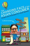 The Changing Face of the Asian Consumer - Bernd Schmitt