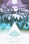 The Love Israel Family: Urban Commune, Rural Commune - Charles P. LeWarne