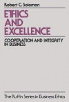 Ethics and Excellence: Cooperation and Integrity in Business - Robert C. Solomon