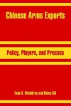 Chinese Arms Exports: Policy, Players, and Process - Evan, S. Medeiros, Bates Gill