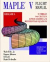 Maple V Flight Manual: Tutorials for Calculus, Linear Algebra, and Differential Equations (Brooks/Cole Symbolic Computation Series) - Wade Ellis Jr., Eugene W. Johnson, Ed Lodi