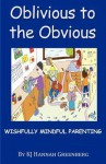 Oblivious to the Obvious: Wishfully Mindful Parenting - K.J. Hannah Greenberg