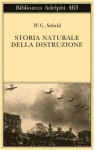 Storia naturale della distruzione - W.G. Sebald, Ada Vigliani