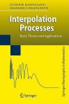 Interpolation Processes: Basic Theory And Applications (Springer Monographs In Mathematics) - Giuseppe Mastroianni, Gradimir Milovanovic