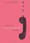 How to Say Goodbye in Robot - Natalie Standiford