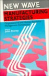 New Wave Manufacturing Strategies: Organizational and Human Resource Management Dimensions - John Storey