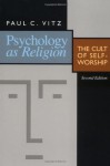 Psychology as Religion: The Cult of Self-worship - Paul C. Vitz