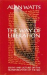 The Way of Liberation: Essays & Lectures on the Transformation of the Self - Alan Wilson Watts, Mark Watts, Rebecca Shropshire