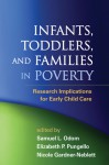 Infants, Toddlers, and Families in Poverty: Research Implications for Early Child Care - Samuel L. Odom, Elizabeth P. Pungello, Nicole Gardner-Neblett