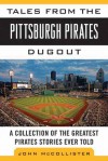 Tales from the Pittsburgh Pirates Dugout: A Collection of the Greatest Pirates Stories Ever Told - John McCollister