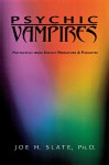 Psychic Vampires: Protection from Energy Predators & Parasites - Joe H. Slate, Michael Maupin