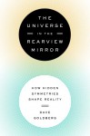 The Universe in the Rearview Mirror: How Hidden Symmetries Shape Reality - Dave Goldberg