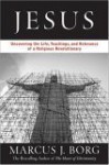 Jesus: Uncovering the Life, Teachings, and Relevance of a Religious Revolutionary - Marcus J. Borg