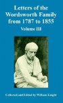 Letters of the Wordsworth Family from 1787 to 1855: Volume III - William Knight