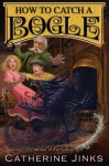 How to Catch a Bogle - Catherine Jinks, Sarah Watts