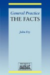 General Practice: The Facts - John Fry