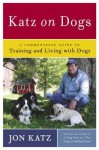 Katz on Dogs: A Commonsense Guide to Training and Living with Dogs - Jon Katz