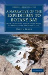 A Narrative of the Expedition to Botany Bay: With an Account of New South Wales, Its Productions, Inhabitants, Etc. - Watkin Tench