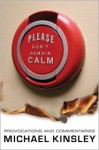 Please Don't Remain Calm: Provocations and Commentaries - Michael E. Kinsley